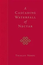 Book cover of A Cascading Waterfall of Nectar by Thinley Norbu