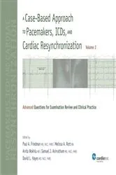 Book cover of A Case-Based Approach to Pacemakers, ICDs, and Cardiac Resynchronization: Advanced Questions for Examination Review and Clinical Practice [Volume 2] by Paul A. Friedman