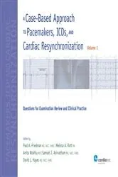 Book cover of A Case-Based Approach to Pacemakers, ICDs, and Cardiac Resynchronization: Questions for Examination Review and Clinical Practice [Volume 1] by Paul A. Friedman