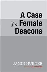 Book cover of A Case for Female Deacons by Unknown