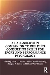 Book cover of A Case-Solution Companion to Building Consulting Skills for Sport and Performance Psychology by Sarah L. Castillo