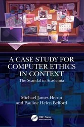 Book cover of A Case Study for Computer Ethics in Context by Michael James Heron