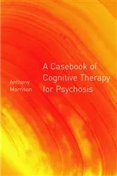 Book cover of A Casebook of Cognitive Therapy for Psychosis by Anthony P. Morrison