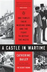Book cover of A Castle in Wartime by Catherine Bailey