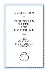 Book cover of A Catechism of Christian Faith and Doctrine for the Global Methodist Church by Global Methodist Church