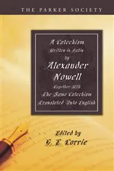 Book cover of A Catechism Written in Latin by Alexander Nowell, Dean of St. Paul’s by Alexander Nowell