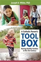 Book cover of A Catholic Parent's Tool Box by PhD Joseph D. White