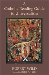 Book cover of A Catholic Reading Guide to Universalism by Robert Wild