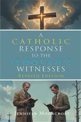 Book cover of A Catholic Response to the Jehovah's Witnesses by Jennifer Moorcroft