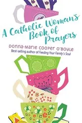 Book cover of A Catholic Woman's Book of Prayers by Donna-Marie Cooper O'Boyle