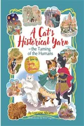 Book cover of A Cat's Historical Yarn or the Taming of the Humans by Lorraine Abrams