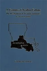Book cover of A Century Of Acadian Culture, The Development Of A Cajun Community by Curney J. Dronet