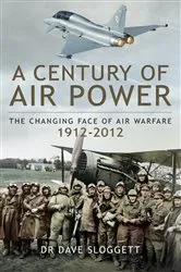 Book cover of A Century of Air Power by Dave Sloggett