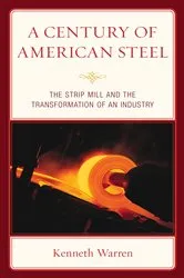 Book cover of A Century of American Steel by Kenneth Warren