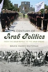 Book cover of A Century of Arab Politics by Bruce Maddy-Weitzman