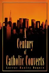 Book cover of A Century of Catholic Converts by Lorene Hanely Duquin