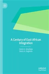 Book cover of A Century of East African Integration by Claire A. Amuhaya