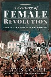 Book cover of A Century of Female Revolution by Glynis Cooper