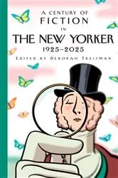 Book cover of A Century of Fiction in The New Yorker by New Yorker Magazine Inc