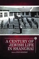 Book cover of A Century of Jewish Life in Shanghai by Steve Hochstadt