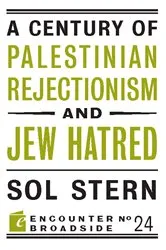 Book cover of A Century of Palestinian Rejectionism and Jew Hatred by Sol Stern