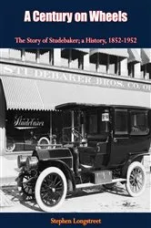 Book cover of A Century on Wheels The Story of Studebaker by Stephen Longstreet