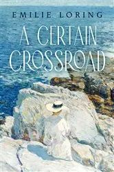 Book cover of A Certain Crossroad by Emilie Baker Loring