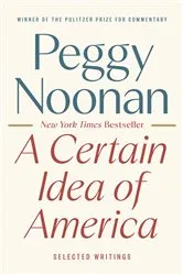 Book cover of A Certain Idea of America by Peggy Noonan
