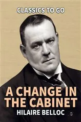 Book cover of A Change in the Cabinet by Hilaire Belloc