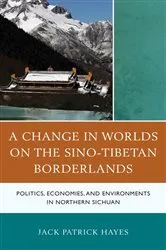 Book cover of A Change in Worlds on the Sino-Tibetan Borderlands by Jack Patrick Hayes