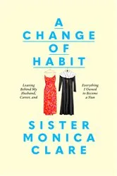 Book cover of A Change of Habit by Sister Monica Clare