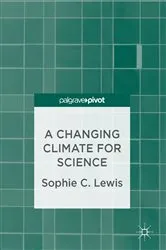 Book cover of A Changing Climate for Science by Sophie C. Lewis