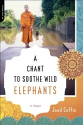 Book cover of A Chant to Soothe Wild Elephants by Jaed Coffin