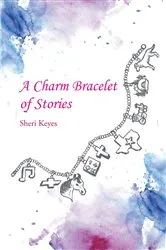 Book cover of A Charm Bracelet of Stories by Sheri Keyes