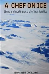 Book cover of A Chef on ice by Sebastien JM Kuhn