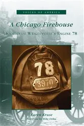 Book cover of A Chicago Firehouse by Karen Kruse