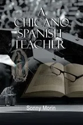 Book cover of A Chicano Spanish Teacher by Sonny Morin