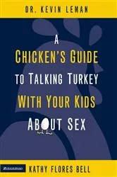 Book cover of A Chicken's Guide to Talking Turkey with Your Kids About Sex by Kevin Leman