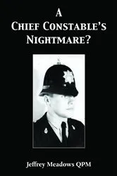 Book cover of A Chief Constable's Nightmare? by Jeffrey Meadows QPM