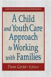 Book cover of A Child and Youth Care Approach to Working with Families by Thomas Garfat