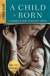 Book cover of A Child Is Born Leader Guide by Amy-Jill Levine