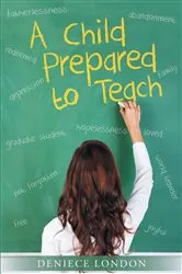 Book cover of A Child Prepared to Teach by Deniece London