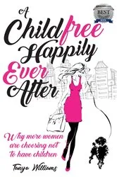 Book cover of A Childfree Happily Ever After by Tanya Williams
