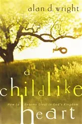 Book cover of A Childlike Heart by Alan D. Wright