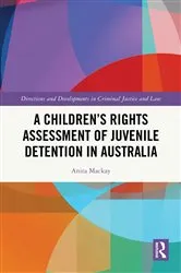 Book cover of A Children’s Rights Assessment of Juvenile Detention in Australia by Anita Mackay