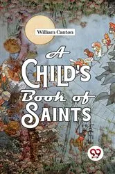 Book cover of A Child'S Book Of Saints by William Canton