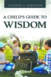 Book cover of A CHILD'S GUIDE TO WISDOM by Robinson, Everton, A.