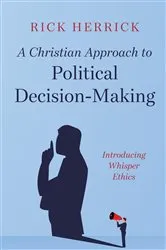 Book cover of A Christian Approach to Political Decision-Making by Rick Herrick