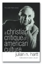 Book cover of A Christian Critique of American Culture by Julian Hartt
