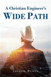 Book cover of A Christian Engineer's Wide Path by Joseph Burge